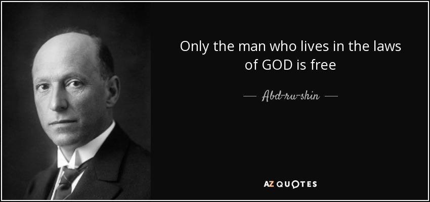 Only the man who lives in the laws of GOD is free - Abd-ru-shin