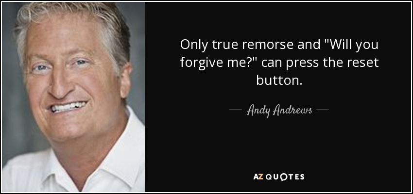 Only true remorse and 