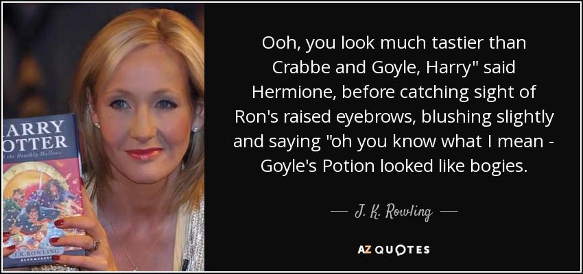 Ooh, you look much tastier than Crabbe and Goyle, Harry