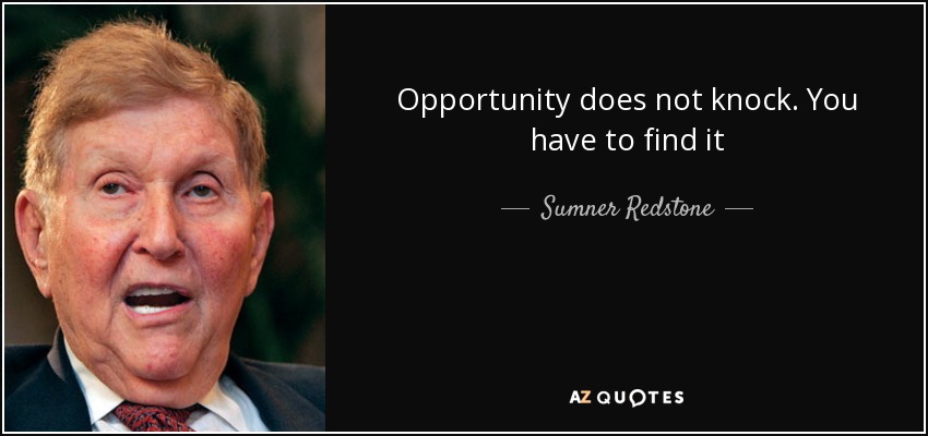Opportunity does not knock. You have to find it - Sumner Redstone