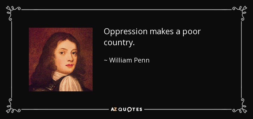 Oppression makes a poor country. - William Penn