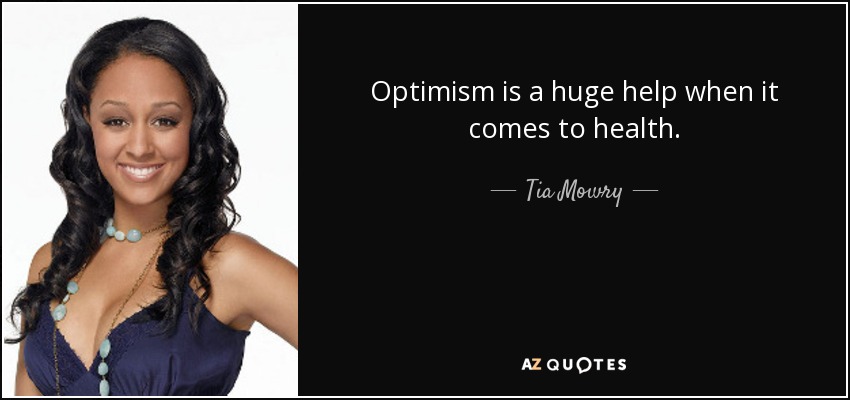 Optimism is a huge help when it comes to health. - Tia Mowry