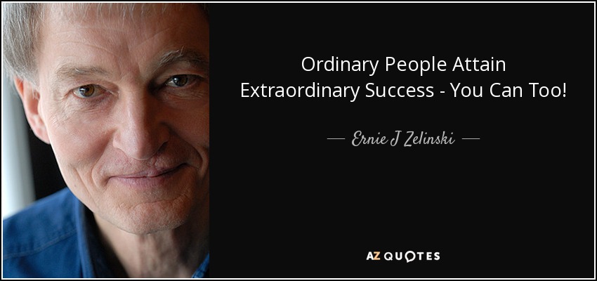 Ordinary People Attain Extraordinary Success - You Can Too! - Ernie J Zelinski