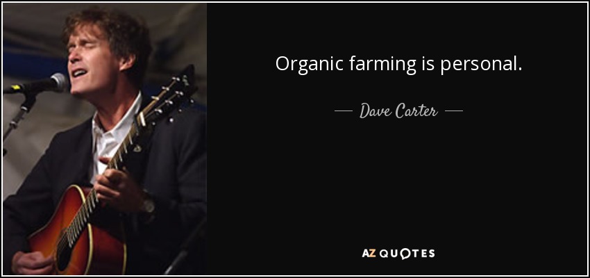 Organic farming is personal. - Dave Carter