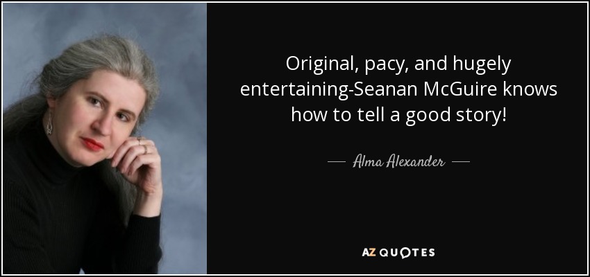Original, pacy, and hugely entertaining-Seanan McGuire knows how to tell a good story! - Alma Alexander