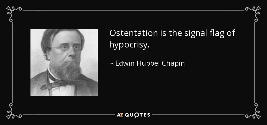 Ostentation is the signal flag of hypocrisy. - Edwin Hubbel Chapin