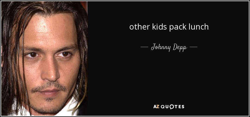 other kids pack lunch - Johnny Depp