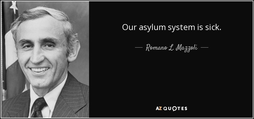 Our asylum system is sick. - Romano L. Mazzoli