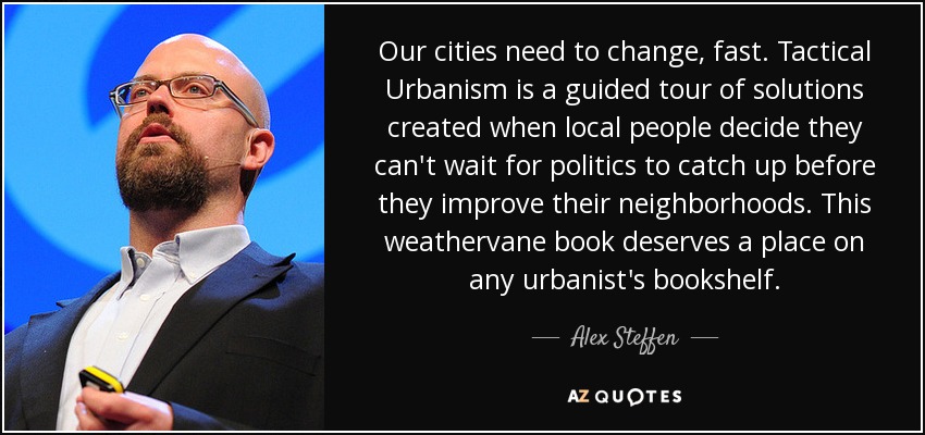 Our cities need to change, fast. Tactical Urbanism is a guided tour of solutions created when local people decide they can't wait for politics to catch up before they improve their neighborhoods. This weathervane book deserves a place on any urbanist's bookshelf. - Alex Steffen