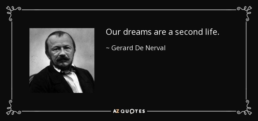 Our dreams are a second life. - Gerard De Nerval