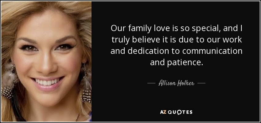 Our family love is so special, and I truly believe it is due to our work and dedication to communication and patience. - Allison Holker