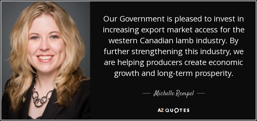 Our Government is pleased to invest in increasing export market access for the western Canadian lamb industry. By further strengthening this industry, we are helping producers create economic growth and long-term prosperity. - Michelle Rempel