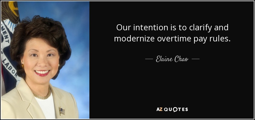Our intention is to clarify and modernize overtime pay rules. - Elaine Chao
