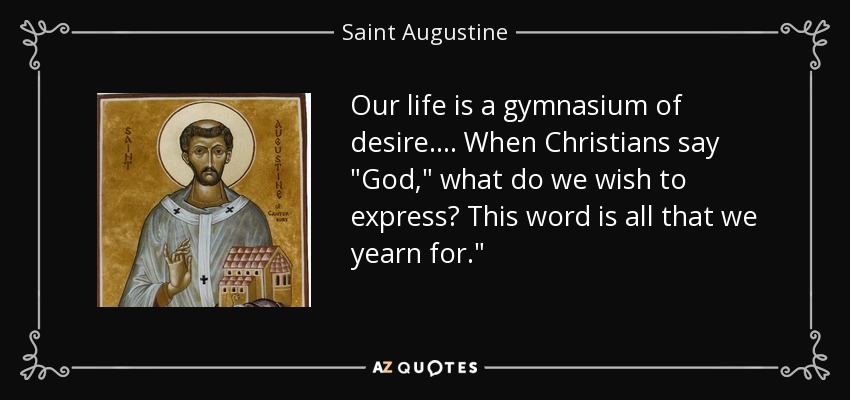 Our life is a gymnasium of desire.... When Christians say 
