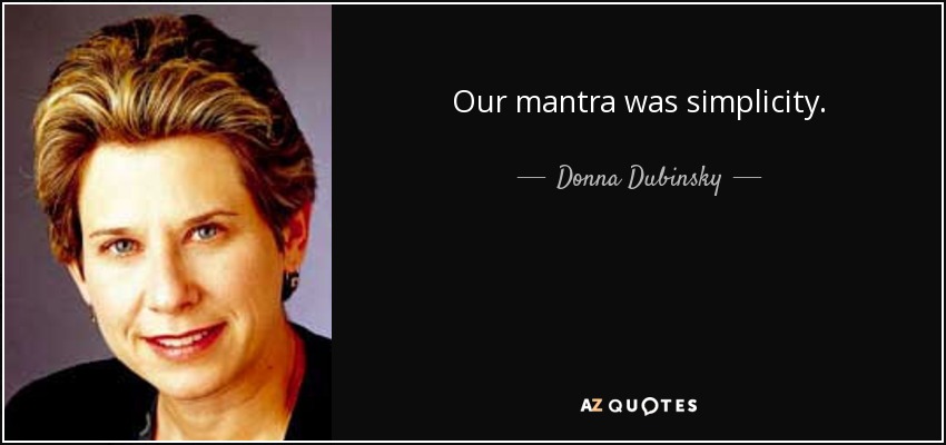Our mantra was simplicity. - Donna Dubinsky