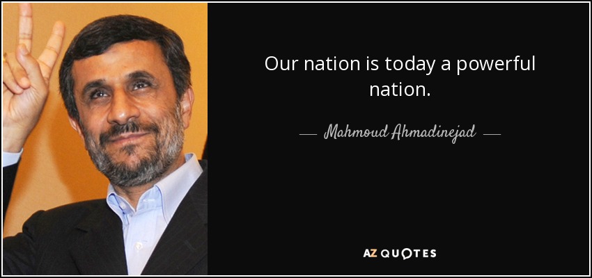 Our nation is today a powerful nation. - Mahmoud Ahmadinejad