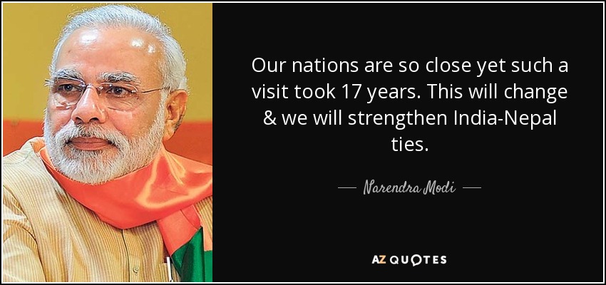 Our nations are so close yet such a visit took 17 years. This will change & we will strengthen India-Nepal ties. - Narendra Modi