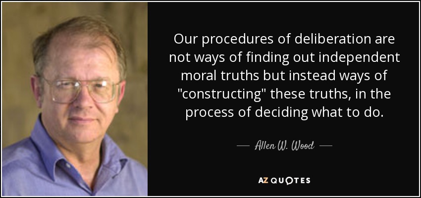 Our procedures of deliberation are not ways of finding out independent moral truths but instead ways of 