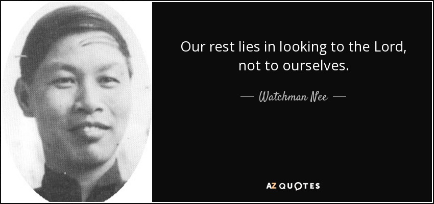 Our rest lies in looking to the Lord, not to ourselves. - Watchman Nee