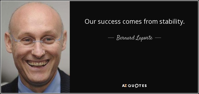 Our success comes from stability. - Bernard Laporte