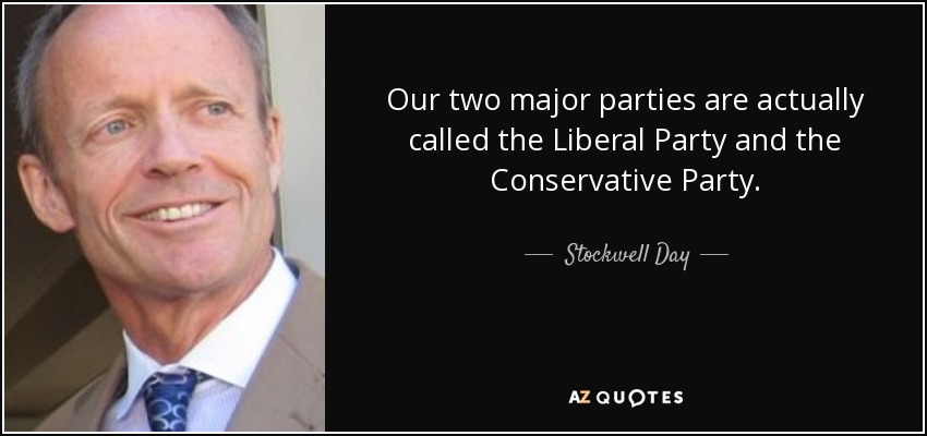 Our two major parties are actually called the Liberal Party and the Conservative Party. - Stockwell Day
