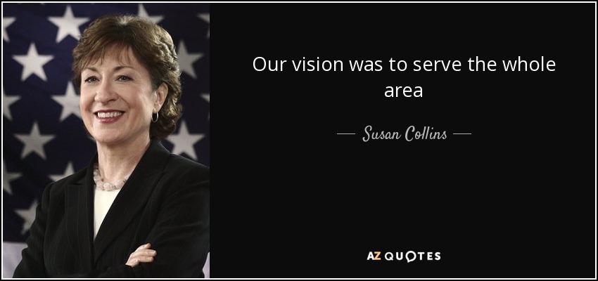 Our vision was to serve the whole area - Susan Collins