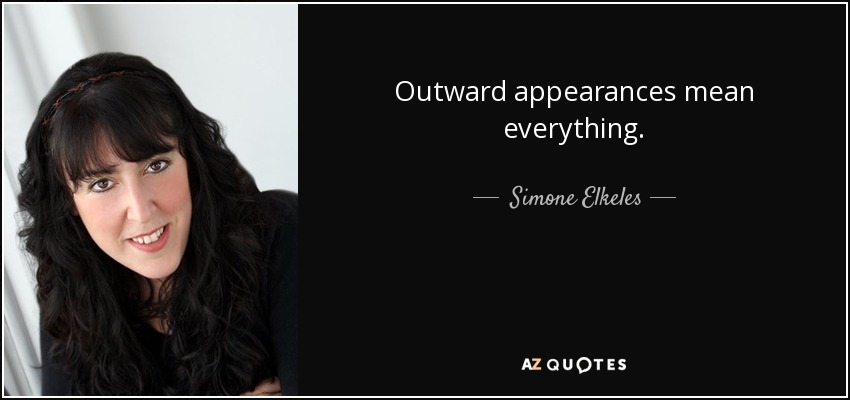 Outward appearances mean everything. - Simone Elkeles