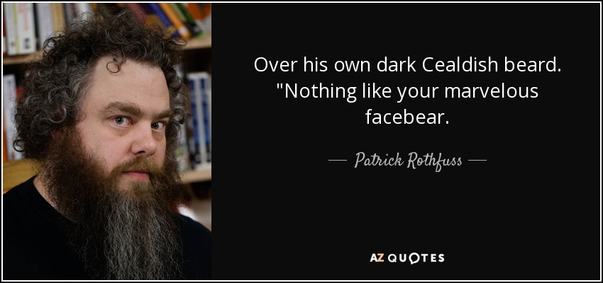 Over his own dark Cealdish beard. 