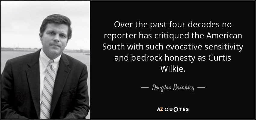 Over the past four decades no reporter has critiqued the American South with such evocative sensitivity and bedrock honesty as Curtis Wilkie. - Douglas Brinkley