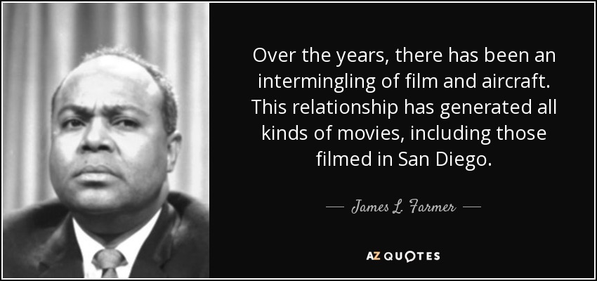 Over the years, there has been an intermingling of film and aircraft. This relationship has generated all kinds of movies, including those filmed in San Diego. - James L. Farmer, Jr.