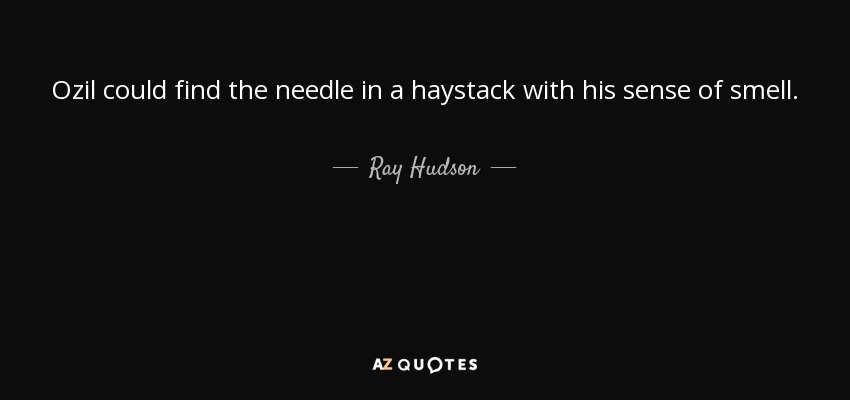 Ozil could find the needle in a haystack with his sense of smell. - Ray Hudson