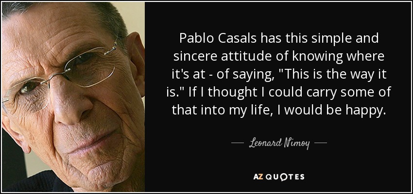 Pablo Casals has this simple and sincere attitude of knowing where it's at - of saying, 