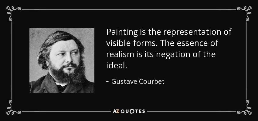 Painting is the representation of visible forms. The essence of realism is its negation of the ideal. - Gustave Courbet