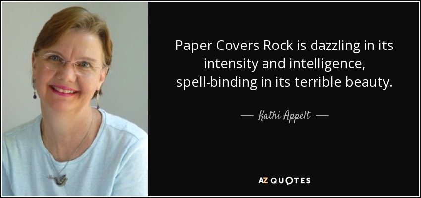 Paper Covers Rock is dazzling in its intensity and intelligence, spell-binding in its terrible beauty. - Kathi Appelt