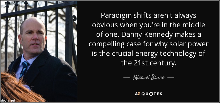 Paradigm shifts aren't always obvious when you're in the middle of one. Danny Kennedy makes a compelling case for why solar power is the crucial energy technology of the 21st century. - Michael Brune