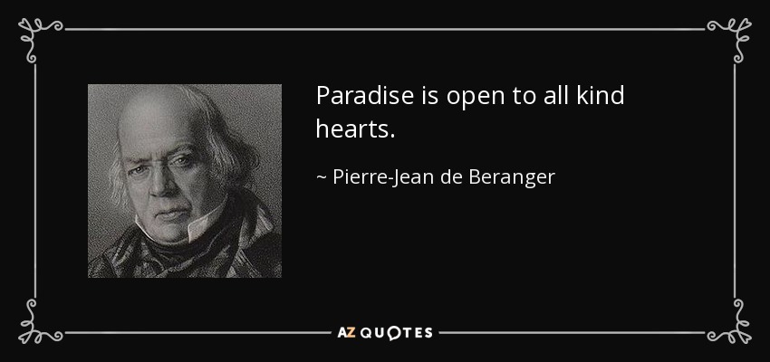 Paradise is open to all kind hearts. - Pierre-Jean de Beranger