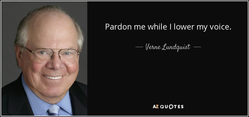 Pardon me while I lower my voice. - Verne Lundquist