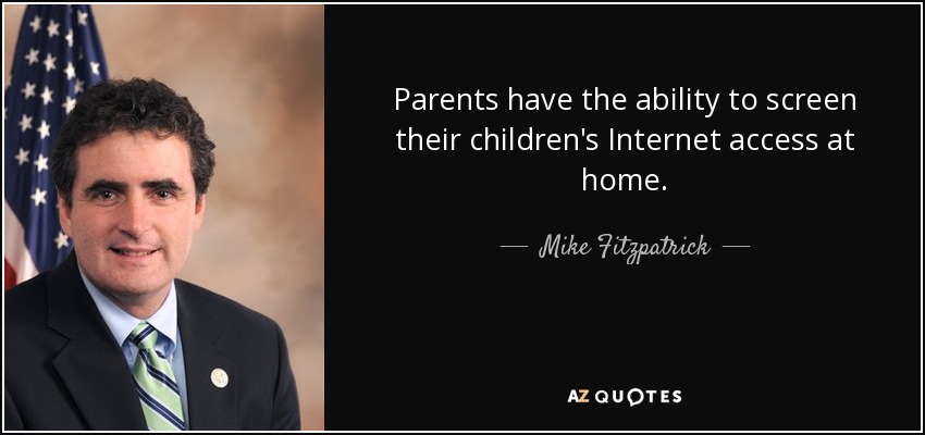 Parents have the ability to screen their children's Internet access at home. - Mike Fitzpatrick