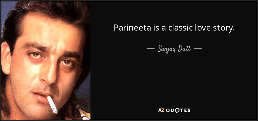 Parineeta is a classic love story. - Sanjay Dutt
