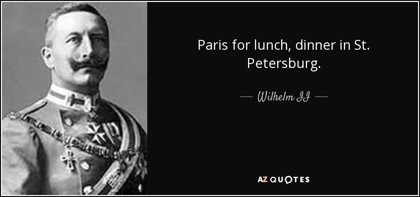 Paris for lunch, dinner in St. Petersburg. - Wilhelm II