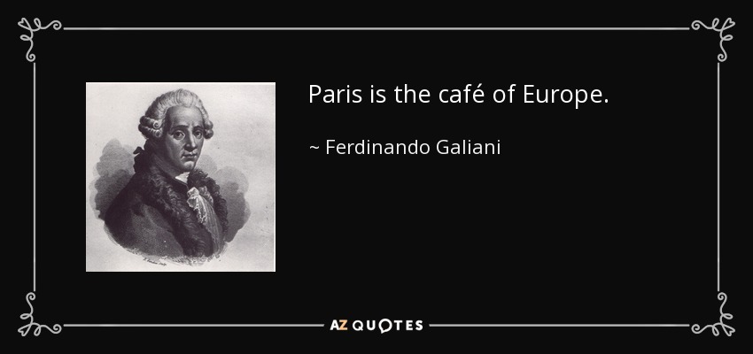 Paris is the café of Europe. - Ferdinando Galiani