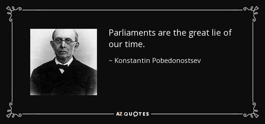 Parliaments are the great lie of our time. - Konstantin Pobedonostsev