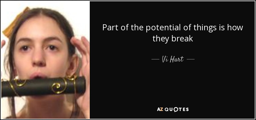 Part of the potential of things is how they break - Vi Hart