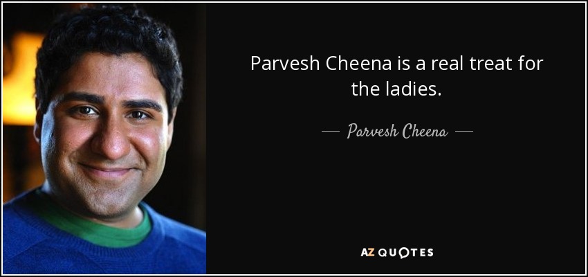 Parvesh Cheena is a real treat for the ladies. - Parvesh Cheena
