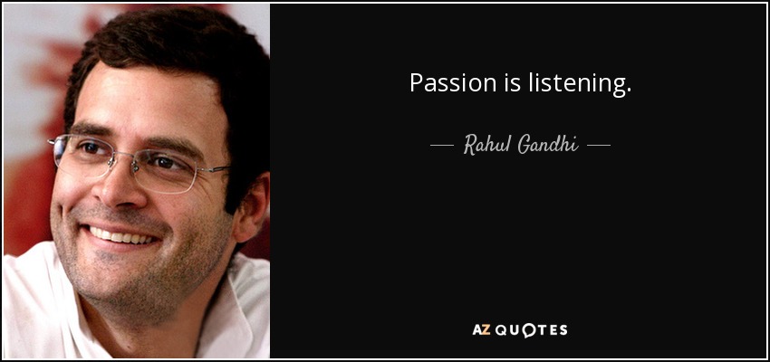 Passion is listening. - Rahul Gandhi