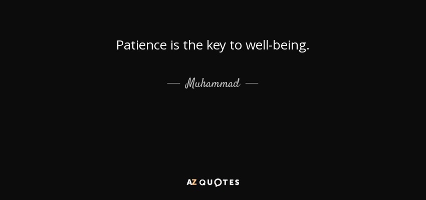 Patience is the key to well-being. - Muhammad