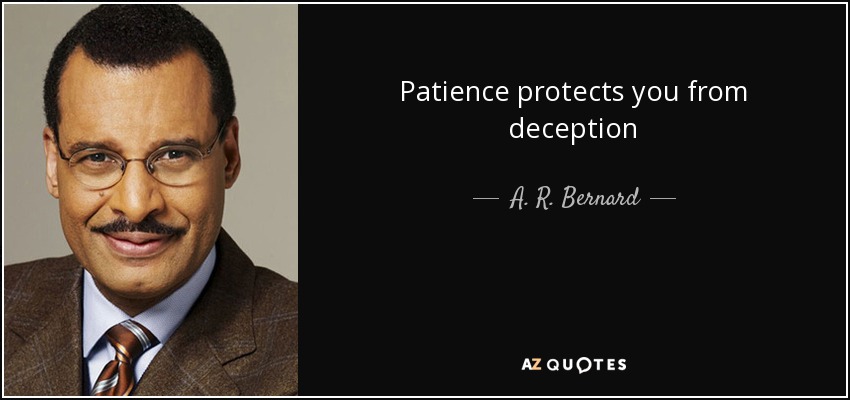 Patience protects you from deception - A. R. Bernard