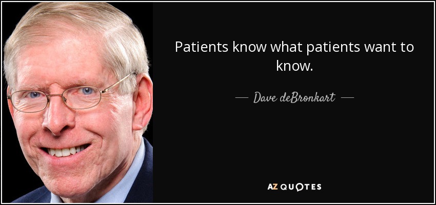 Patients know what patients want to know. - Dave deBronkart