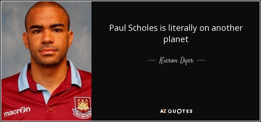Paul Scholes is literally on another planet - Kieron Dyer