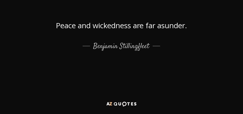 Peace and wickedness are far asunder. - Benjamin Stillingfleet